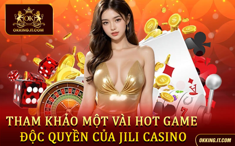 Tham khảo một vài hot game độc quyền của Jili Casino
