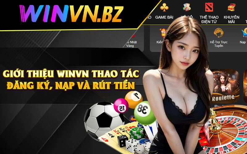 Giới thiệu WinVN thao tác đăng ký, nạp và rút tiền 