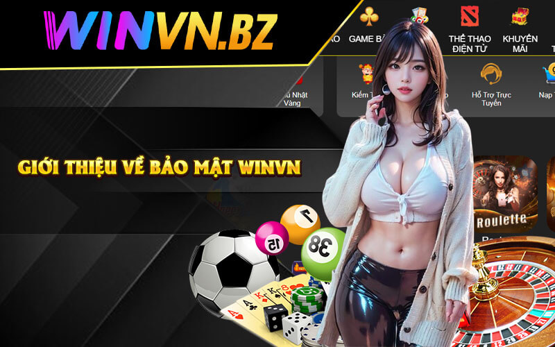 Bảo Mật Winvn - Chính Sách Bảo Mật Tại Casino WinVn 6 Giới thiệu về Bảo Mật Winvn