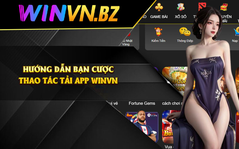 Tải App WinVn - Link Tải Ứng Dụng Cược WinVn Chính Thức 4 Hướng dẫn bạn cược thao tác tải app WinVN