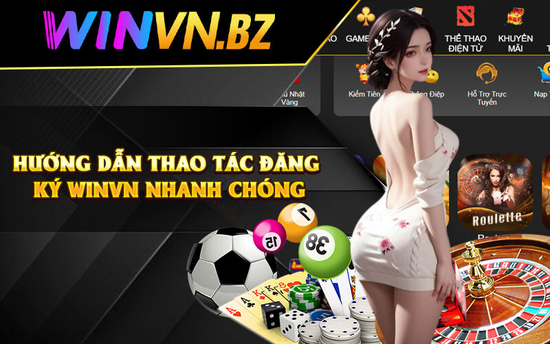 Đăng Ký Winvn - Thao Tác Đăng Ký Nhà Cái WinVn Tốc Độ 6 Hướng dẫn thao tác đăng ký WinVn nhanh chóng