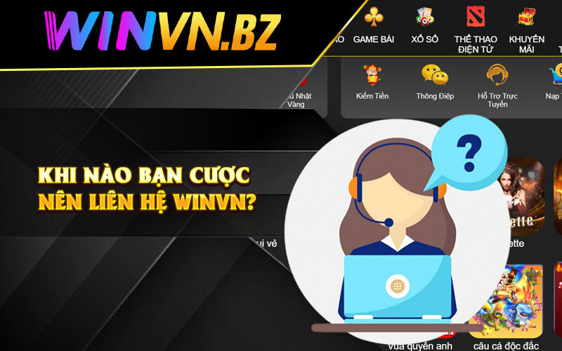Khi nào bạn cược nên liên hệ WinVn?
