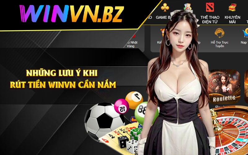 Những lưu ý khi rút tiền WinVn cần nắm