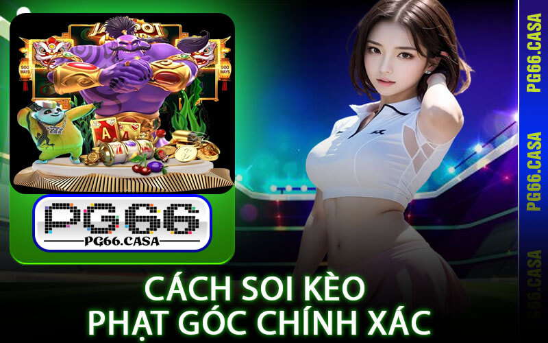 Soi Kèo Phạt Góc Là Gì? PG66 Hé Lộ Chiến Thuật Thắng Lớn 4 Cách Soi Kèo Phạt Góc Chính Xác