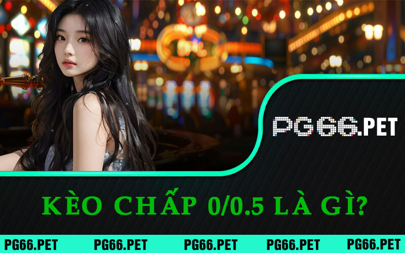 Kèo Chấp 0/0.5 - PG66 Giải Mã Chi Tiết và Tiết Lộ Bí Quyết Bắt Kèo 4 Kèo Chấp 0/0.5 Là Gì?