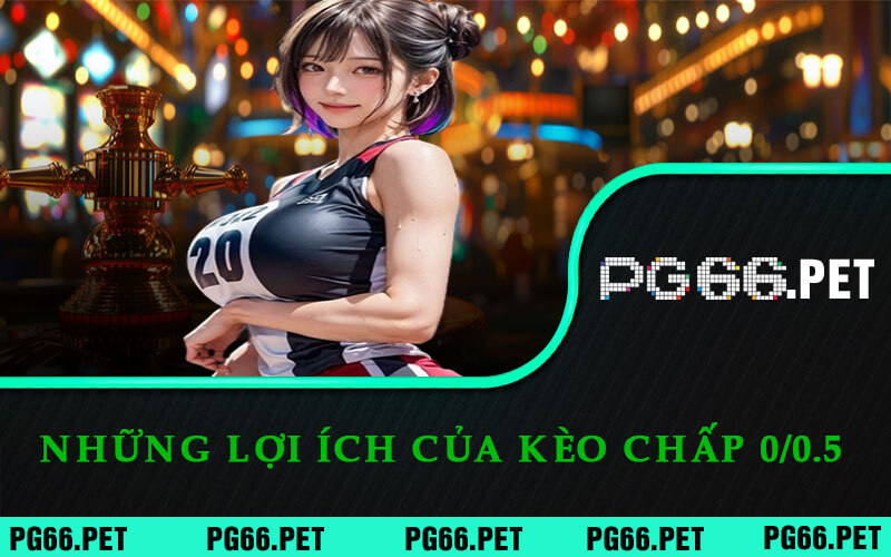 Kèo Chấp 0/0.5 - PG66 Giải Mã Chi Tiết và Tiết Lộ Bí Quyết Bắt Kèo 6 Những Lợi Ích Của Kèo Chấp 0/0.5