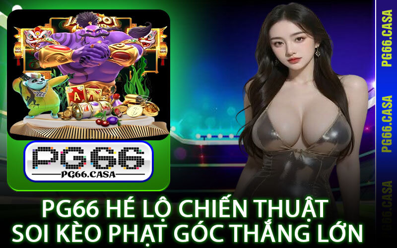 Soi Kèo Phạt Góc Là Gì? PG66 Hé Lộ Chiến Thuật Thắng Lớn 5 PG66 Hé Lộ Chiến Thuật Soi Kèo Phạt Góc Thắng Lớn